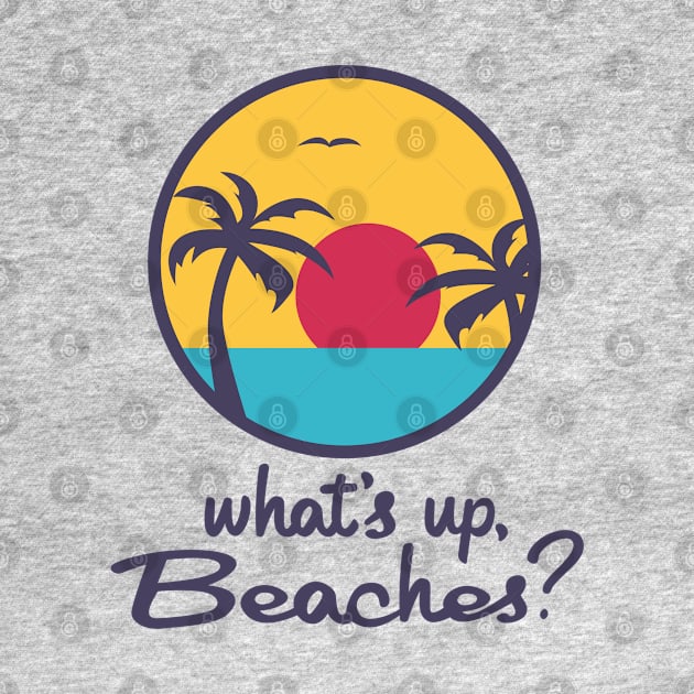 What's up, Beaches? by innercoma@gmail.com